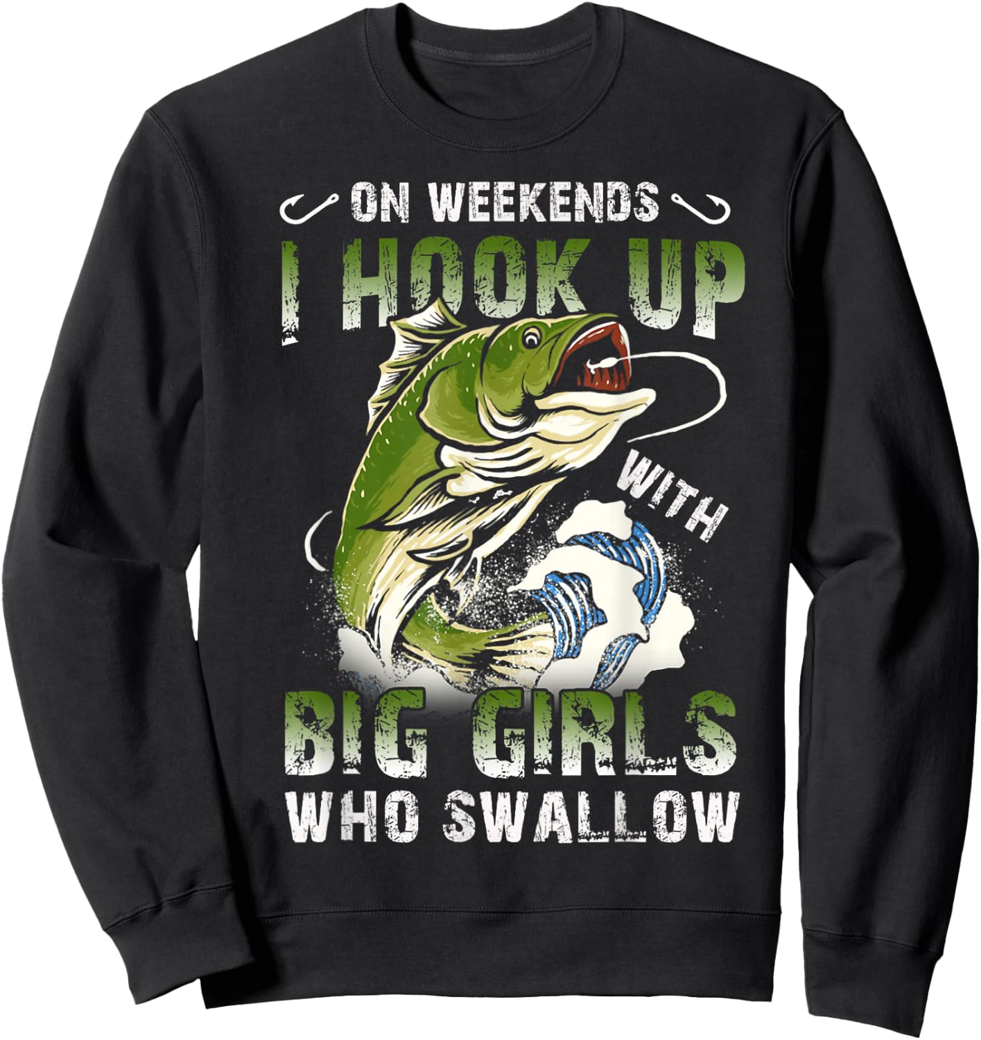 On Weekends I Hook Up Big Girls Who Swallow Funny Fishing Sweatshirt - Sweatshirt | Black