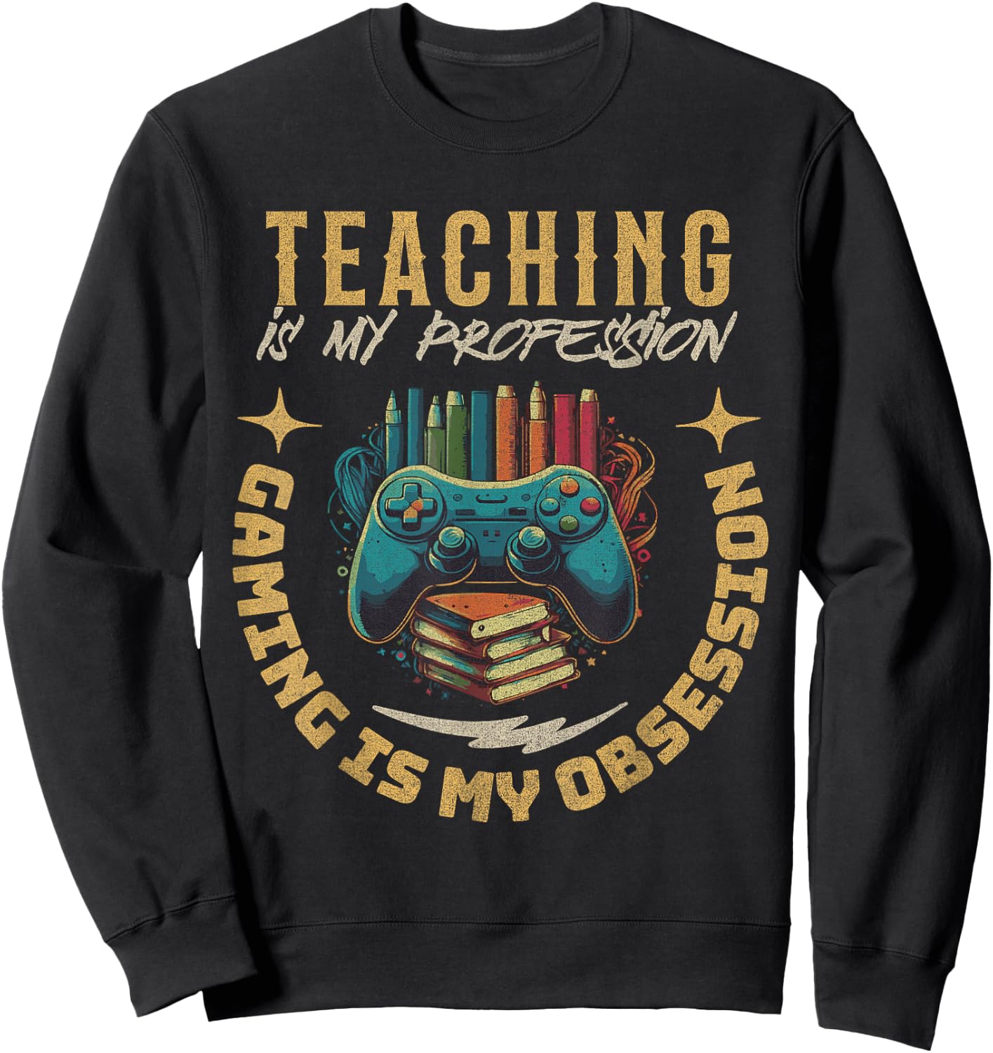 Teaching My Profession Gaming is My Obsession Teacher Gamer Sweatshirt - Sweatshirt | Black