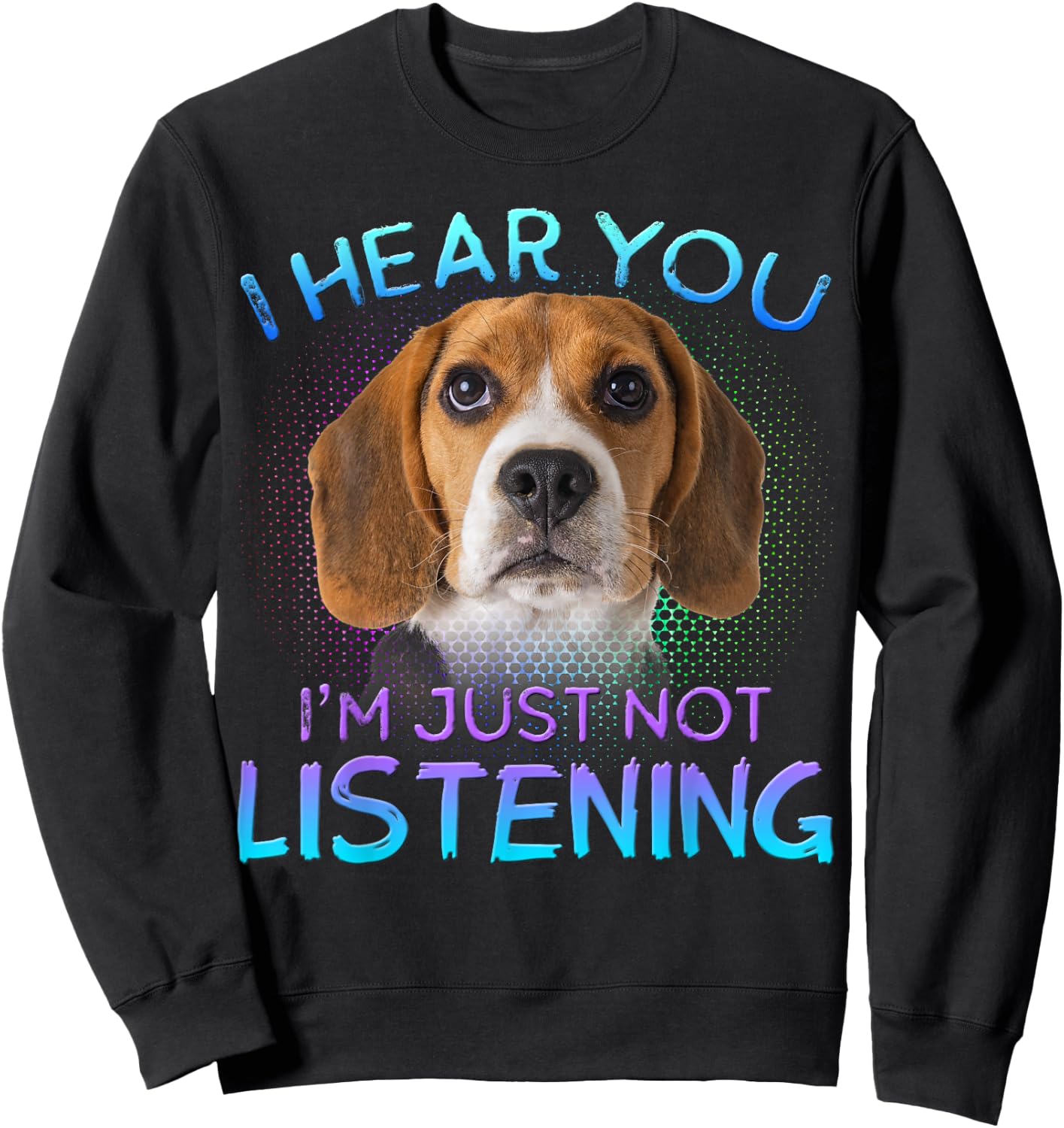 Beagle I Hear You not Listening Sweatshirt - Sweatshirt | Black