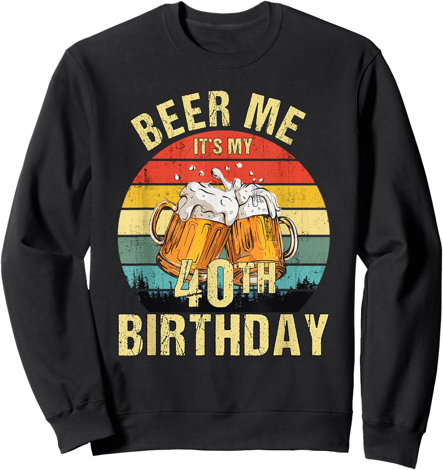 Funny Vintage Beer Me It's My 40th Birthday Sweatshirt - Sweatshirt | Black