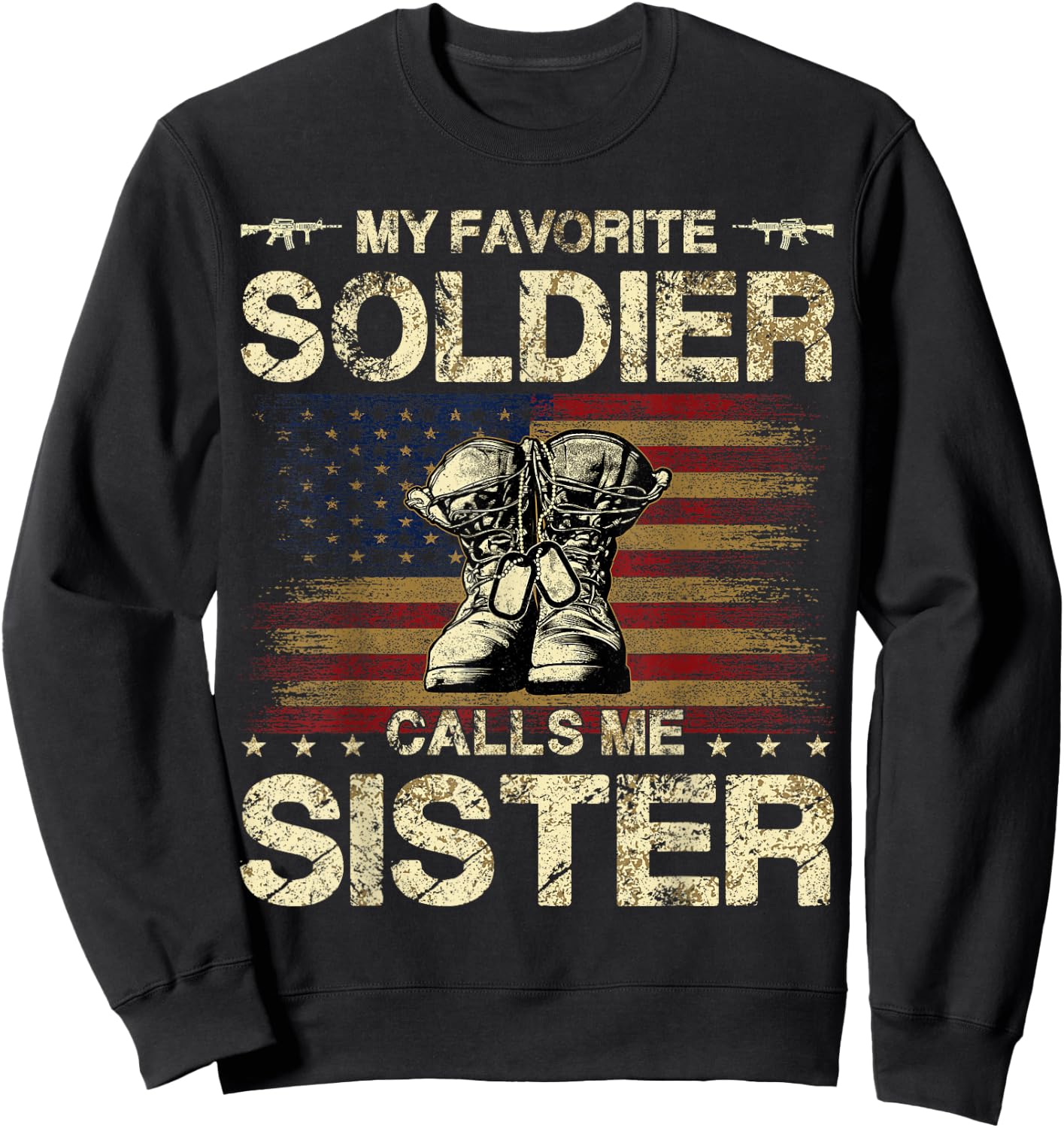 My Favorite Solider Calls Me Sister | Proud Army Sister Sweatshirt - Sweatshirt | Black