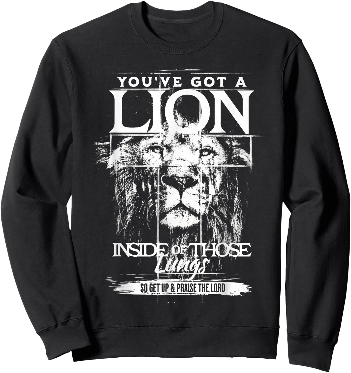 You've Got a Lion Inside of Those Lungs Praise The Lord Sweatshirt - Sweatshirt | Black