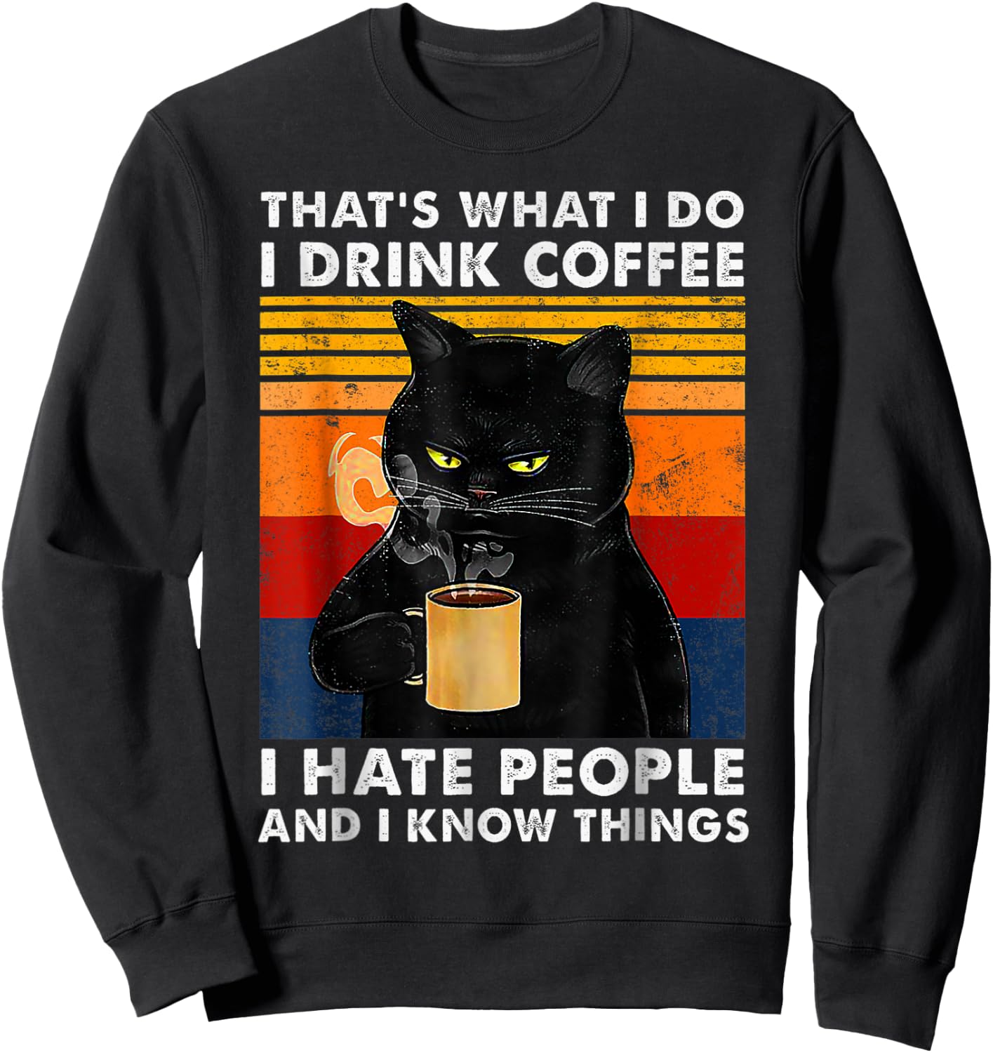 That's What I Do I Drink Coffee I Hate People And I Know Cat Women Girls Kids Sweatshirt - Sweatshirt | Black