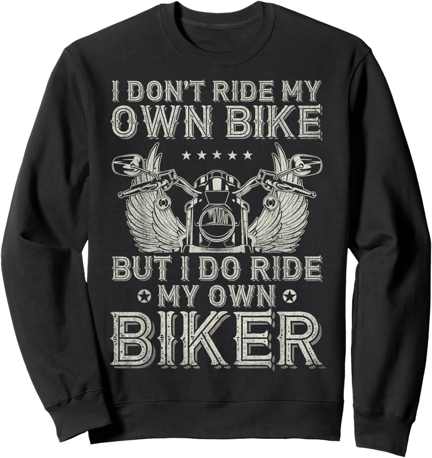 I Don't Ride My Own Bike But I Do Ride My Own Biker Funny Sweatshirt - Sweatshirt | Black