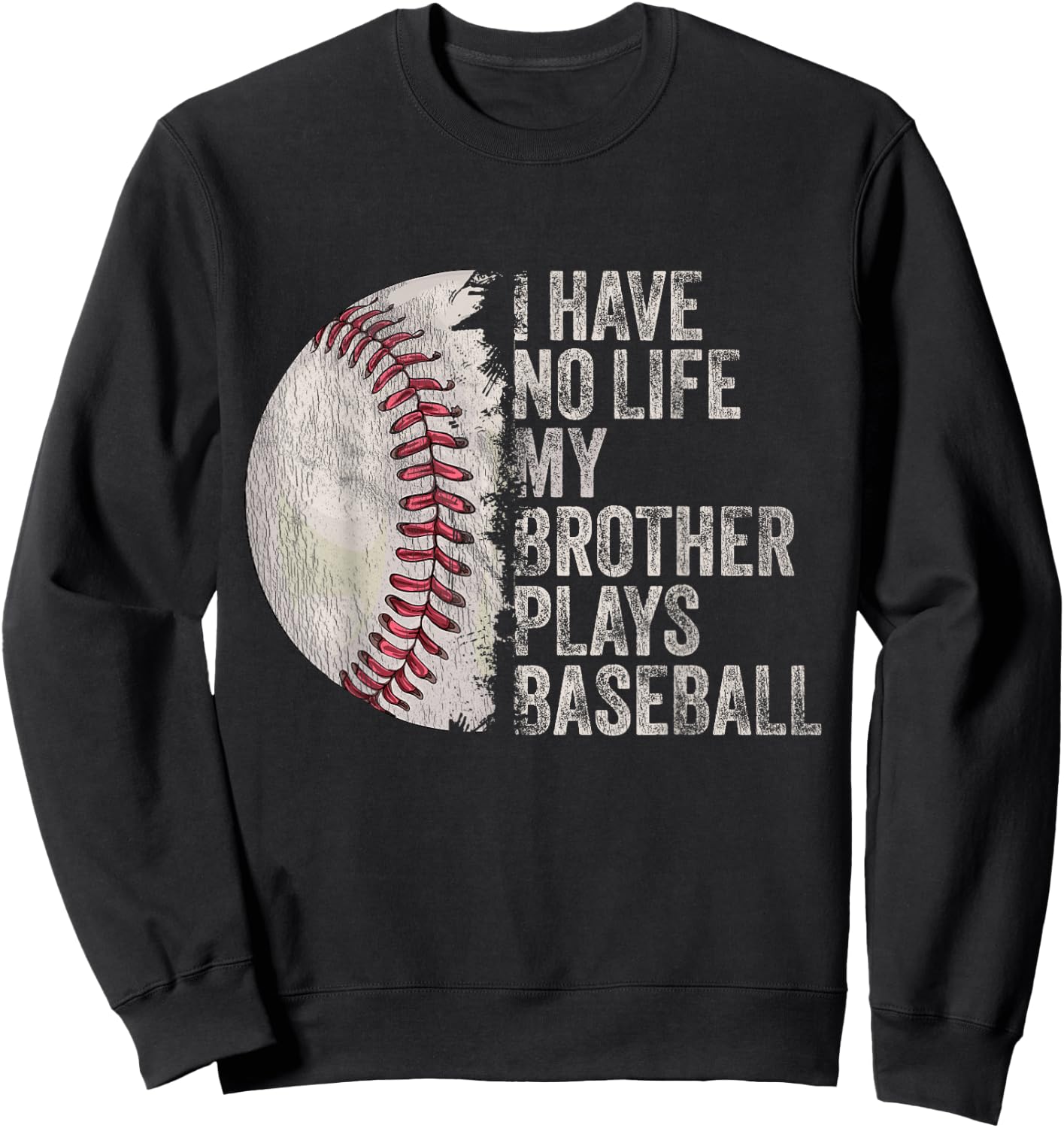 Funny Baseball I Have No Life My Brother Plays Baseball Sweatshirt - Sweatshirt | Black
