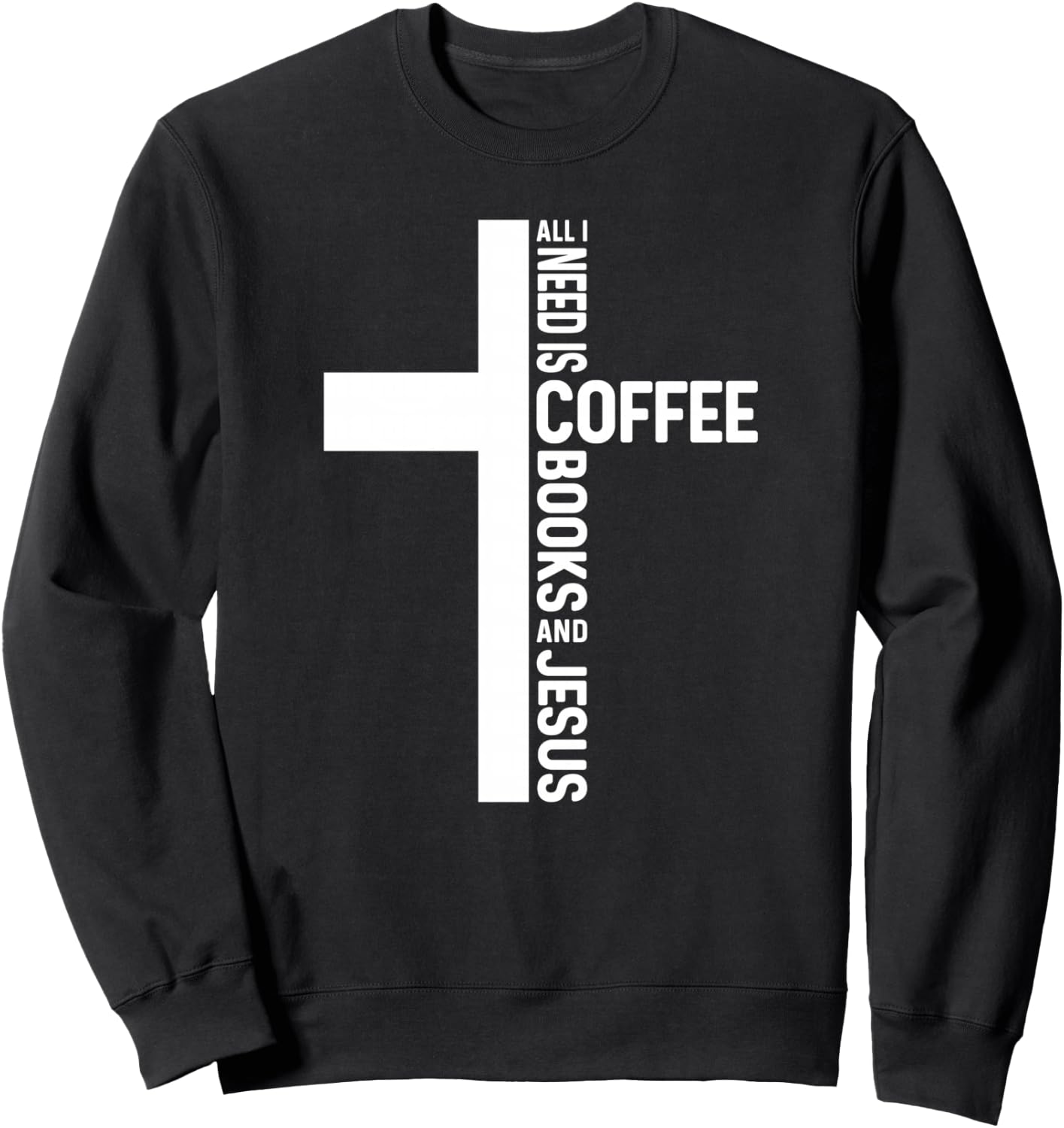 All I Need Is Coffee Books And Jesus Christian Book Reader Sweatshirt - Sweatshirt | Black