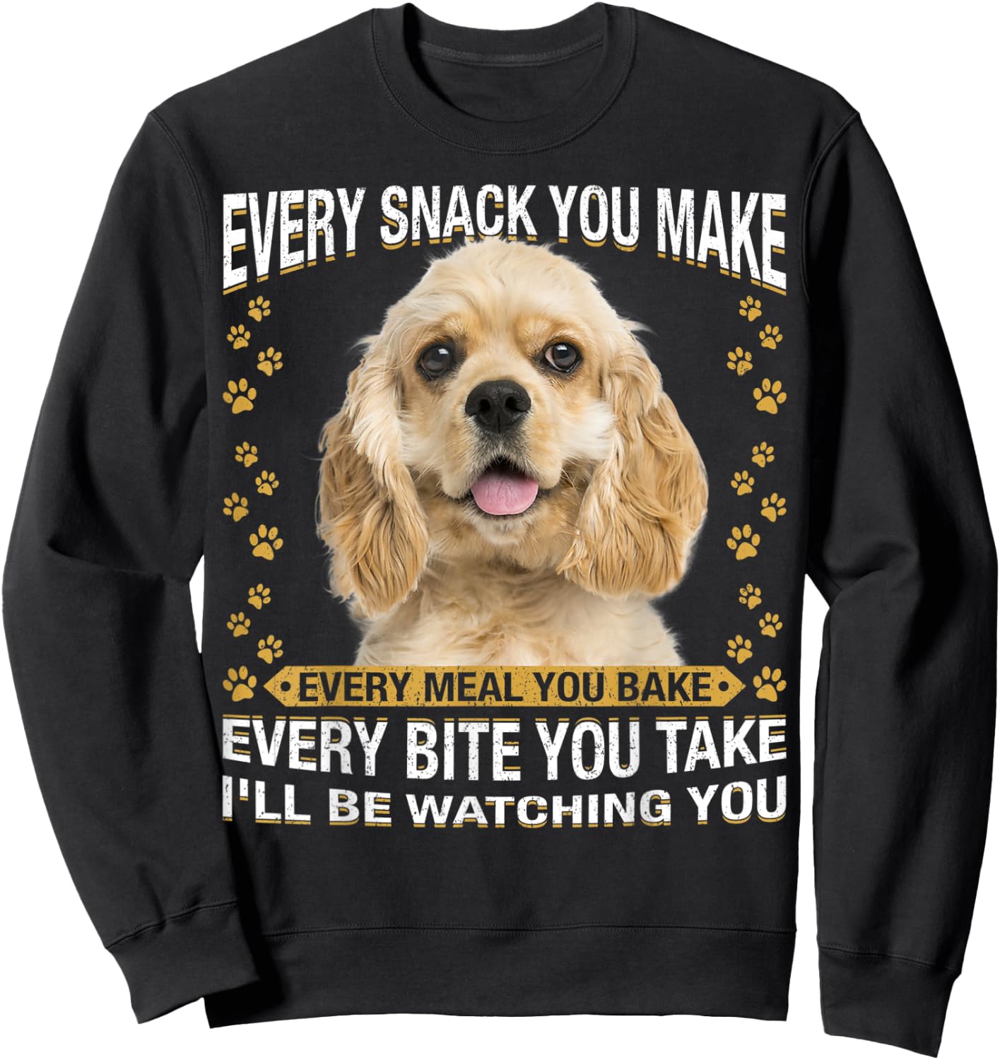 Every Snack You Make Funny American Cocker Spaniel Lovers Sweatshirt - Sweatshirt | Black