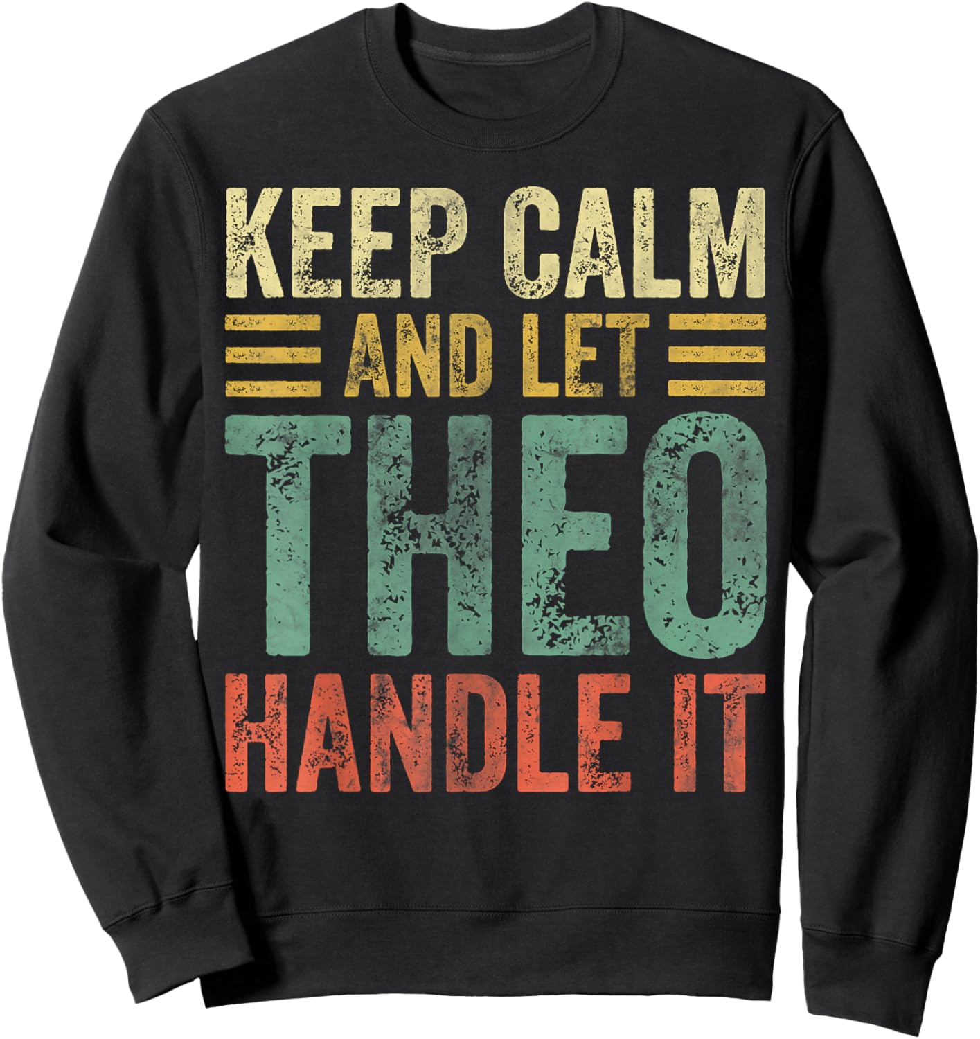 Personalized Name Shirt Keep Calm And Let Theo Handle it Sweatshirt - Sweatshirt | Black