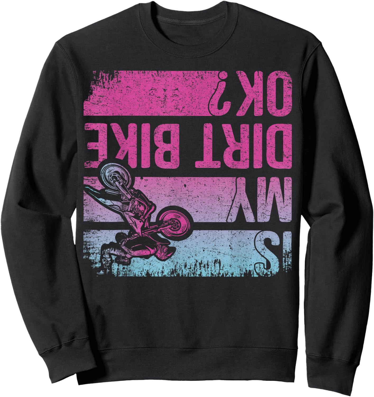 Is My Dirt Bike OK? Funny Motorcycle Dirt Biker Motocross Sweatshirt - Sweatshirt | Black