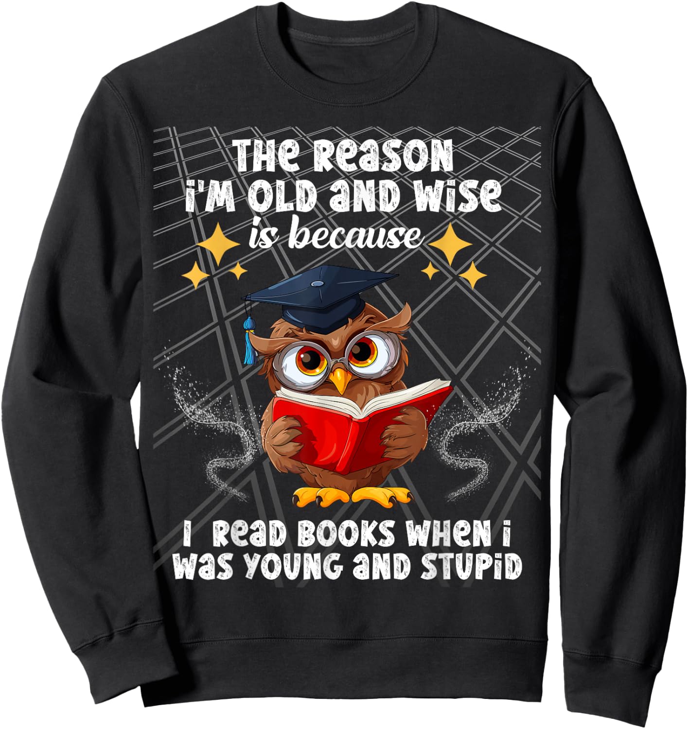 The reason I'm old and wise is because I read books owl Sweatshirt - Sweatshirt | Black