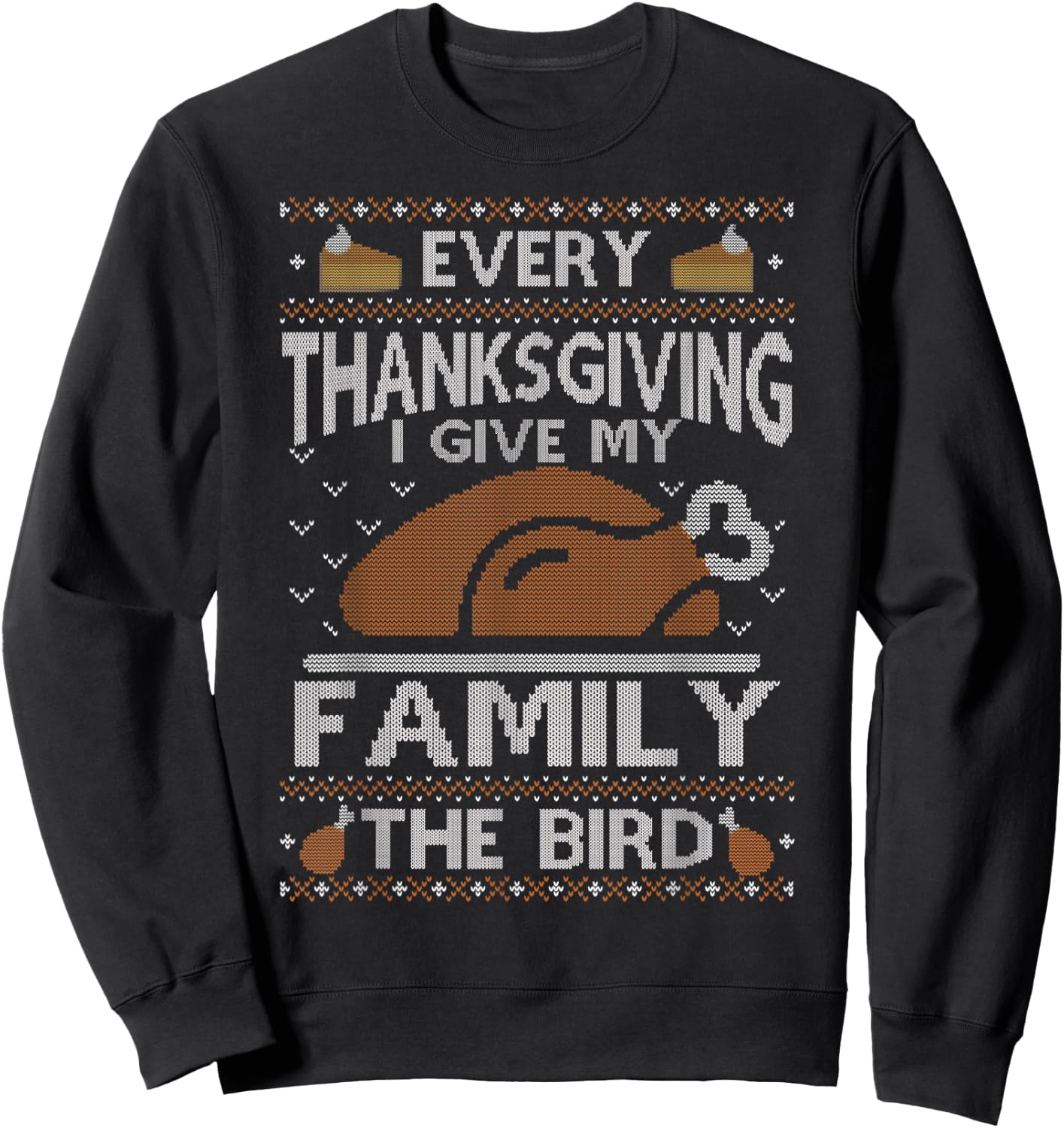 Every Thanksgiving I Give My Family The Bird Ugly Thankful Sweatshirt - Sweatshirt | Black