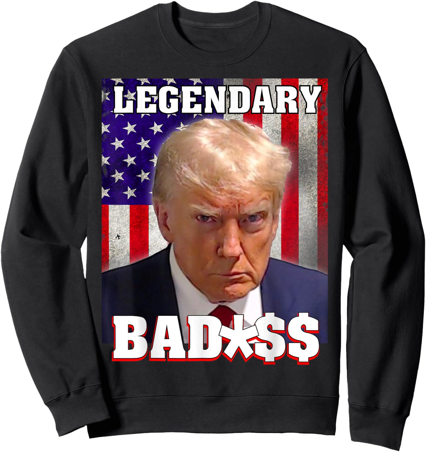 Trump 2024 Mugshot President Legendary Badass US Flag Sweatshirt - Sweatshirt | Black