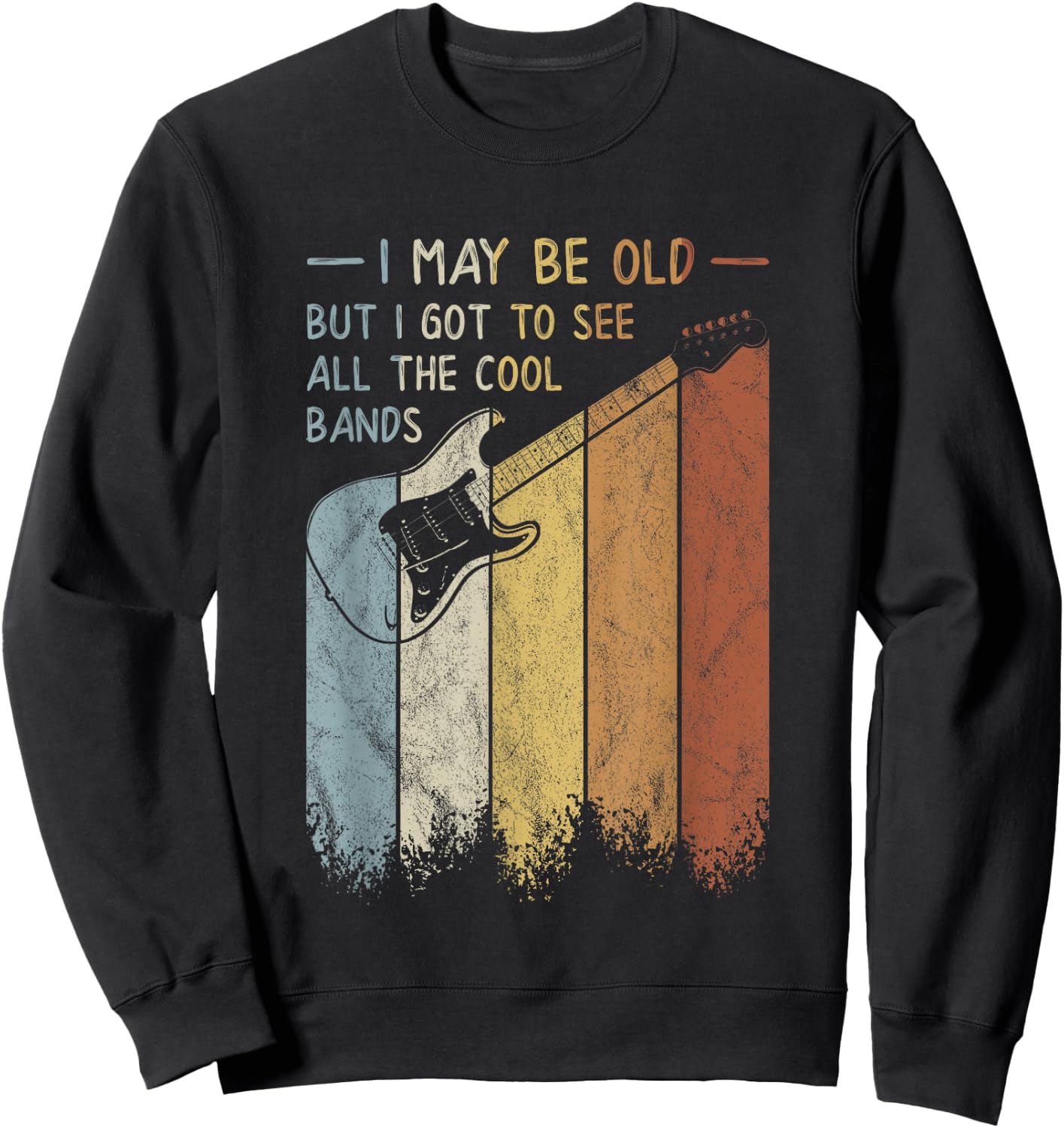 I May Be Old But I Got To See All The Cool Bands Retro Sweatshirt - Sweatshirt | Black