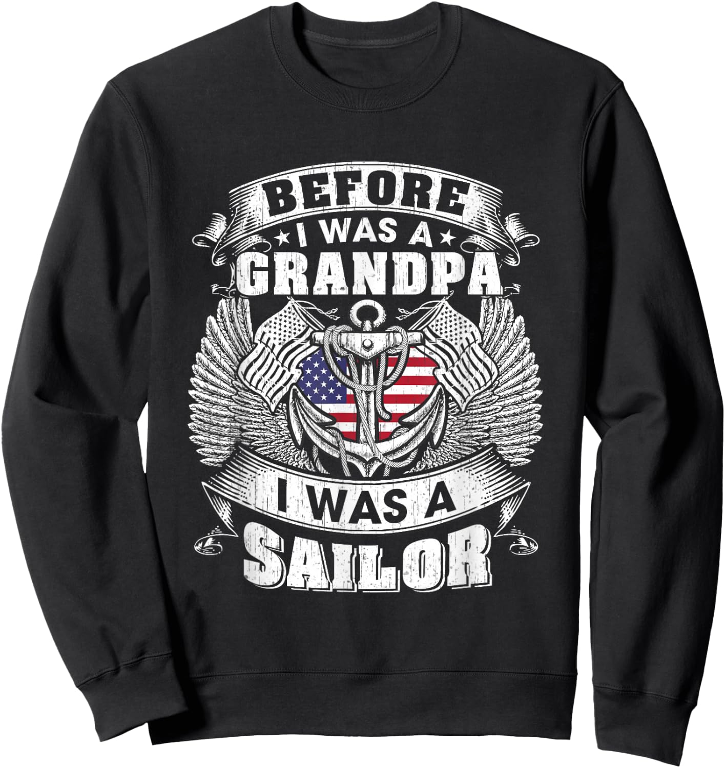 Before I Was a Grandpa I Was A Sailor Grandpa Sailor Veteran Sweatshirt - Sweatshirt | Black