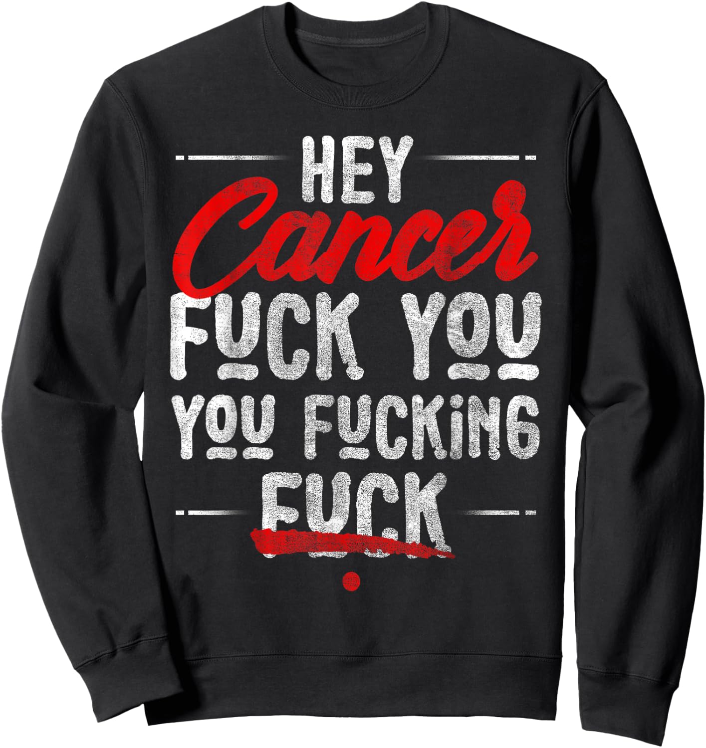 Hey Cancer, Fuck You You Fucking Fuck Sweatshirt - Sweatshirt | Black