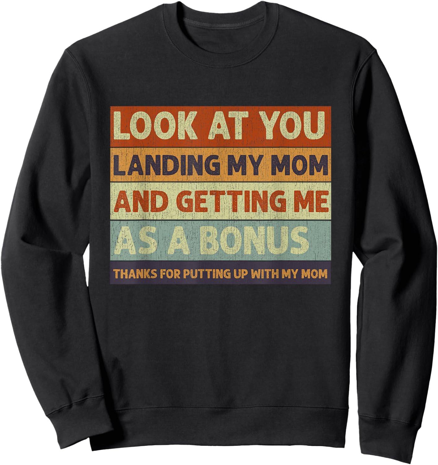 Stepdad Look At You Landing My Mom And Getting Me As A Bonus Sweatshirt - Sweatshirt | Black