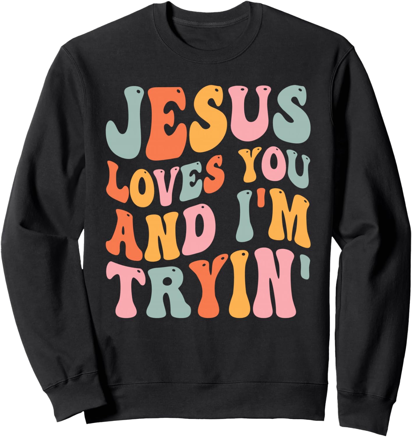 Jesus Loves You And I'm Tryin Funny Christian Sweatshirt - Sweatshirt | Black