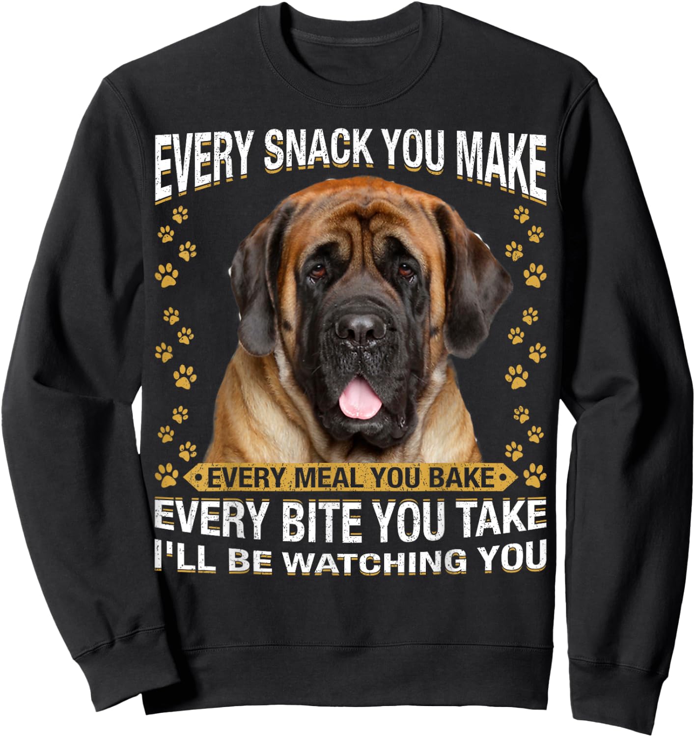 Every Snack You Make Funny English Mastiff Dog Mom, Dog Dad Women Kids Sweatshirt - Sweatshirt | Black