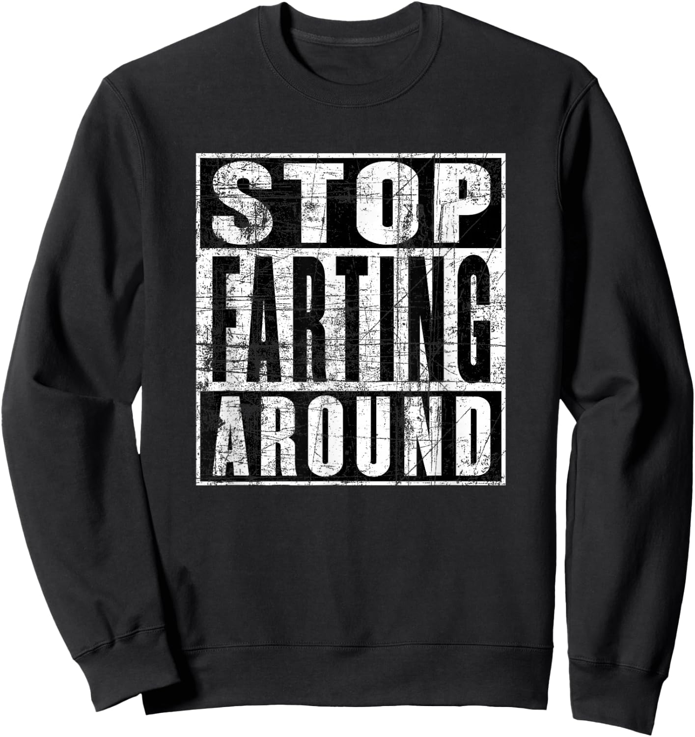Stop Farting Around, Don't Fart Around, Funny Fart Sweatshirt - Sweatshirt | Black