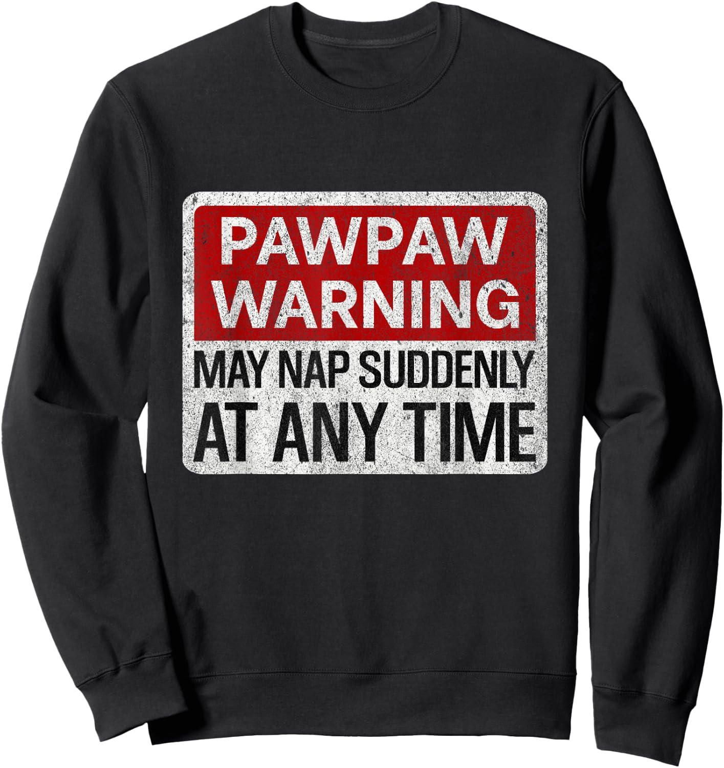 Funny Pawpaw Warning Sign May Nap Suddenly At Any Time Sweatshirt - Sweatshirt | Black