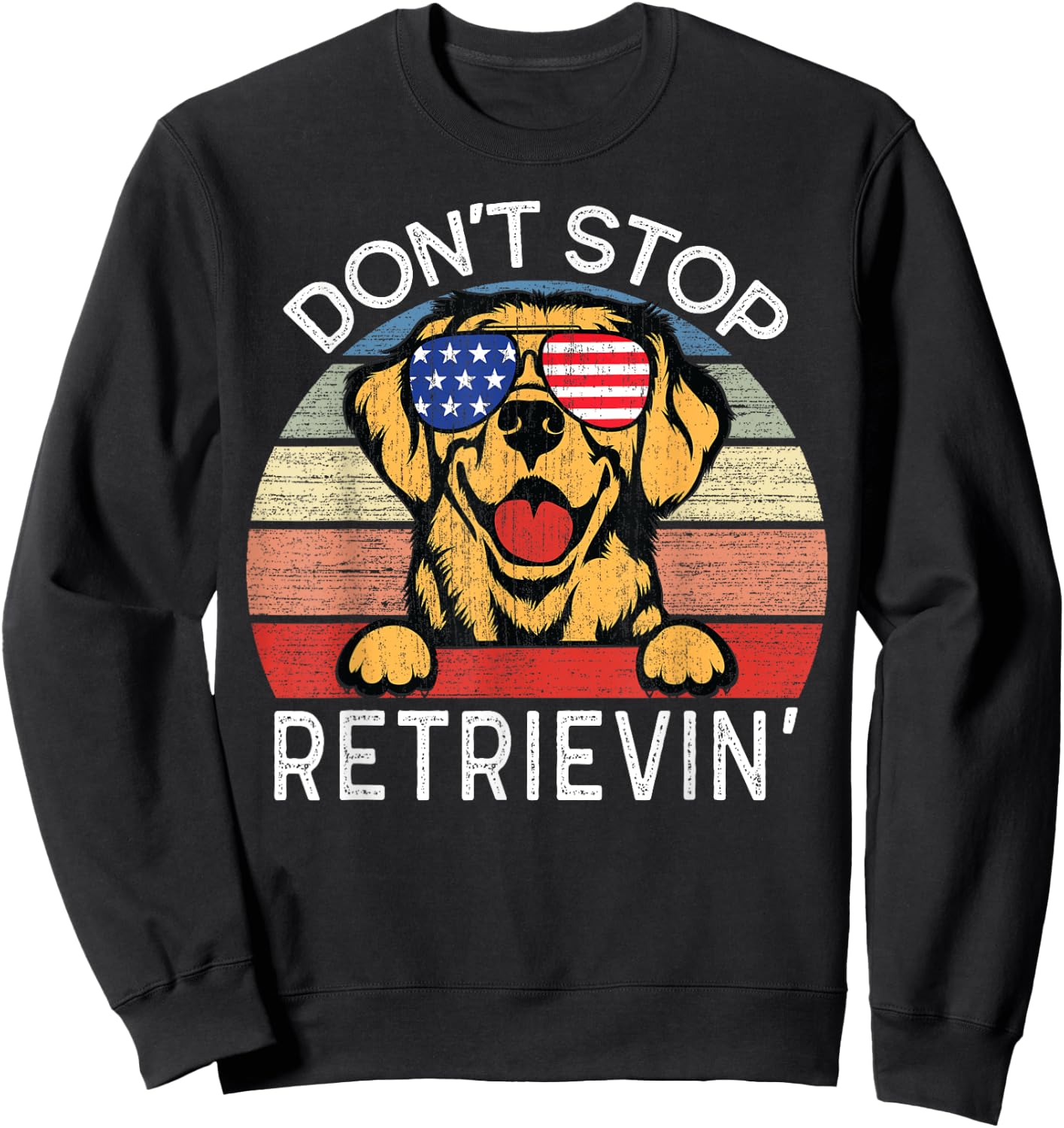Don't Stop Retrievin' Golden Retriever Dog Sweatshirt - Sweatshirt | Black