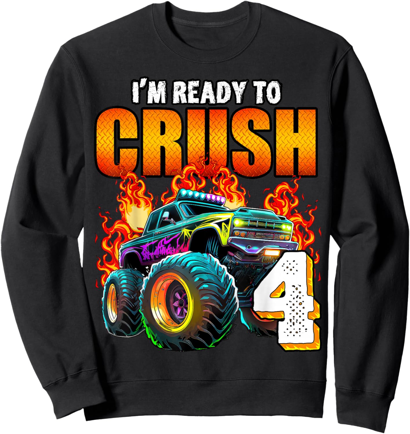 I'm Ready to Crush 4 Monster Truck 4th Birthday Boys Toddler Sweatshirt - Sweatshirt | Black