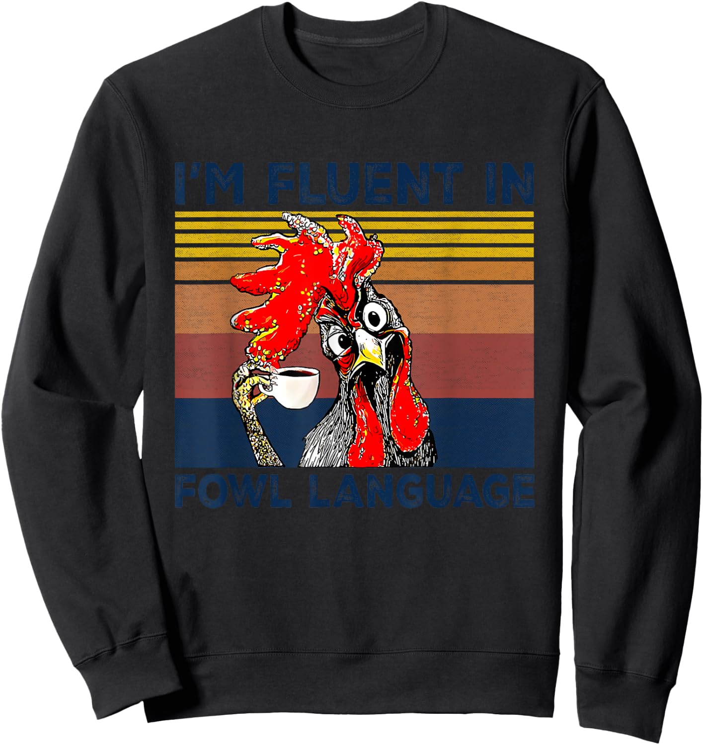 I'm Fluent In Fowl Language Funny Rooster Retro Vintage Sweatshirt - Sweatshirt | Black