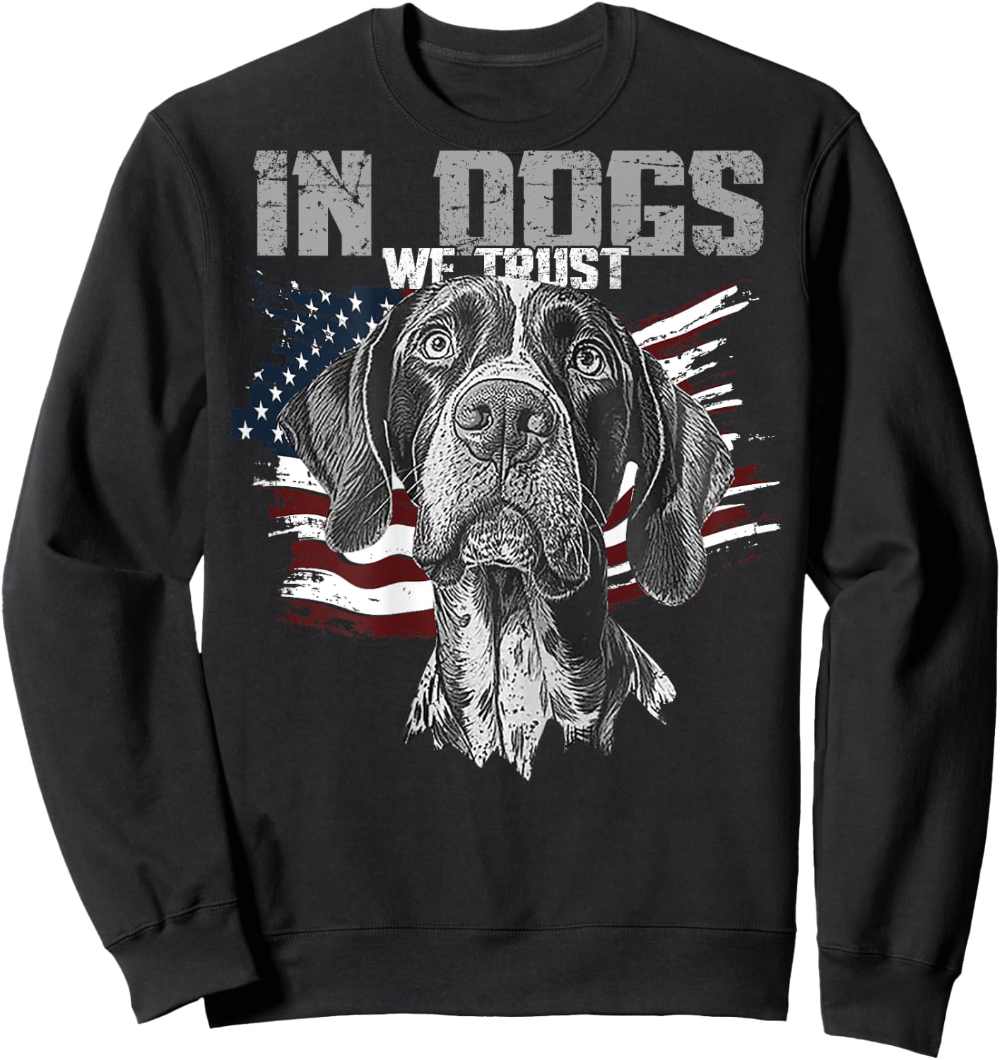 German Shorthaired Pointer In Dogs We Trust (on back) Sweatshirt - Sweatshirt | Black