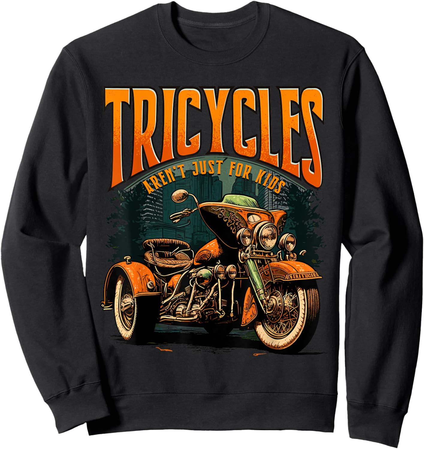 Tricycles Aren't Just For Kids Motorcycle Lover Trike Rider Sweatshirt - Sweatshirt | Black