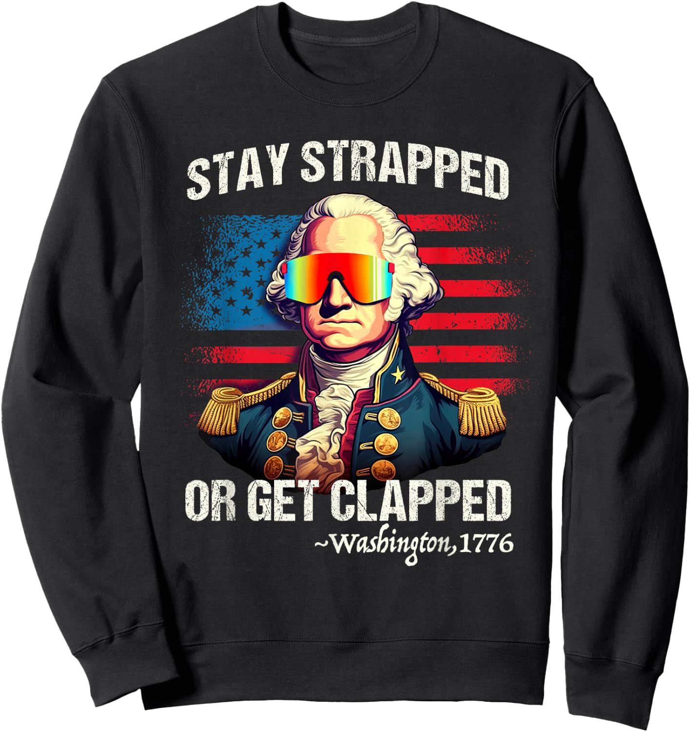 Funny 4th of July Shirt Washington Stay Strapped Get Clapped Sweatshirt - Sweatshirt | Black
