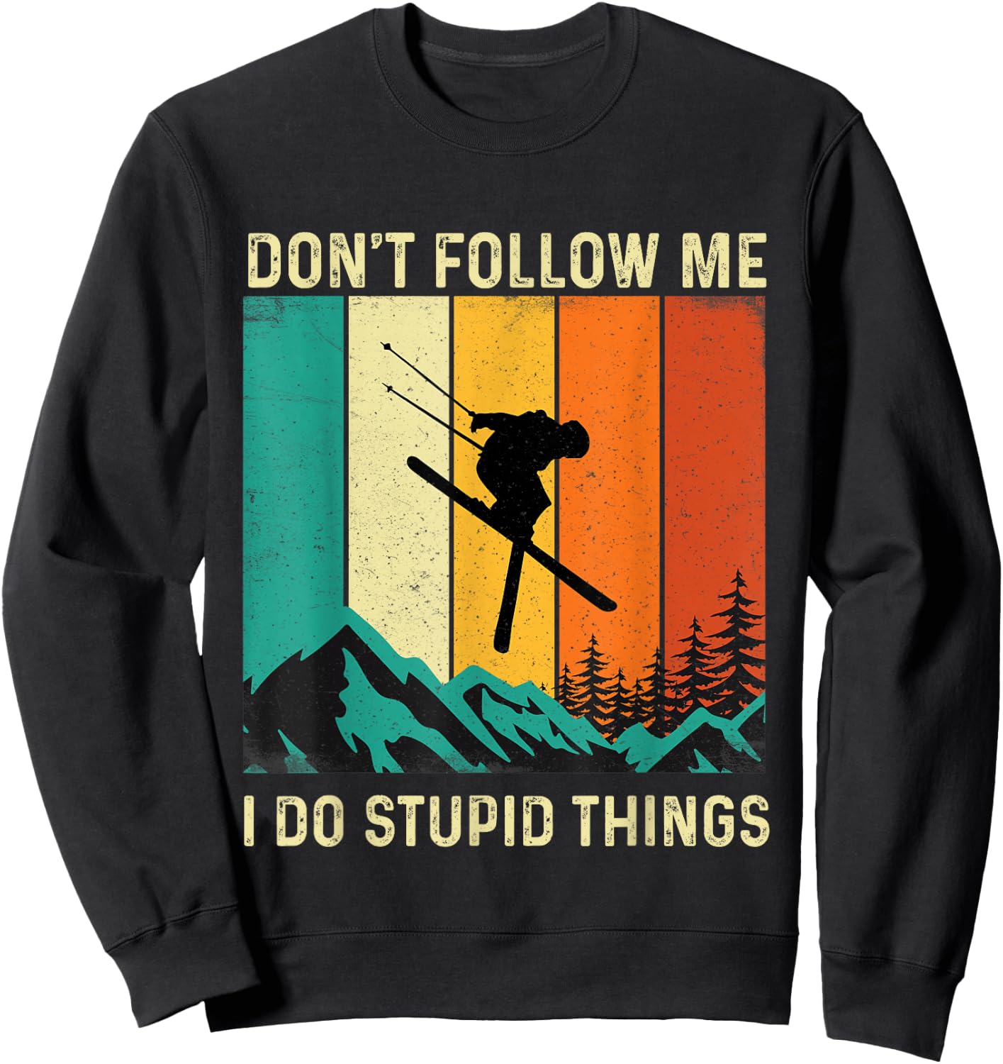 Don't Follow Me I Do Stupid Things - Skiing Lover Ski Skier Sweatshirt - Sweatshirt | Black