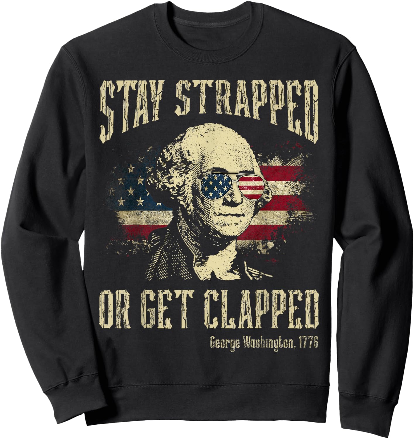 Stay Strapped Or Get Clapped George Washington 4th Of July Women Men Sweatshirt - Sweatshirt | Black