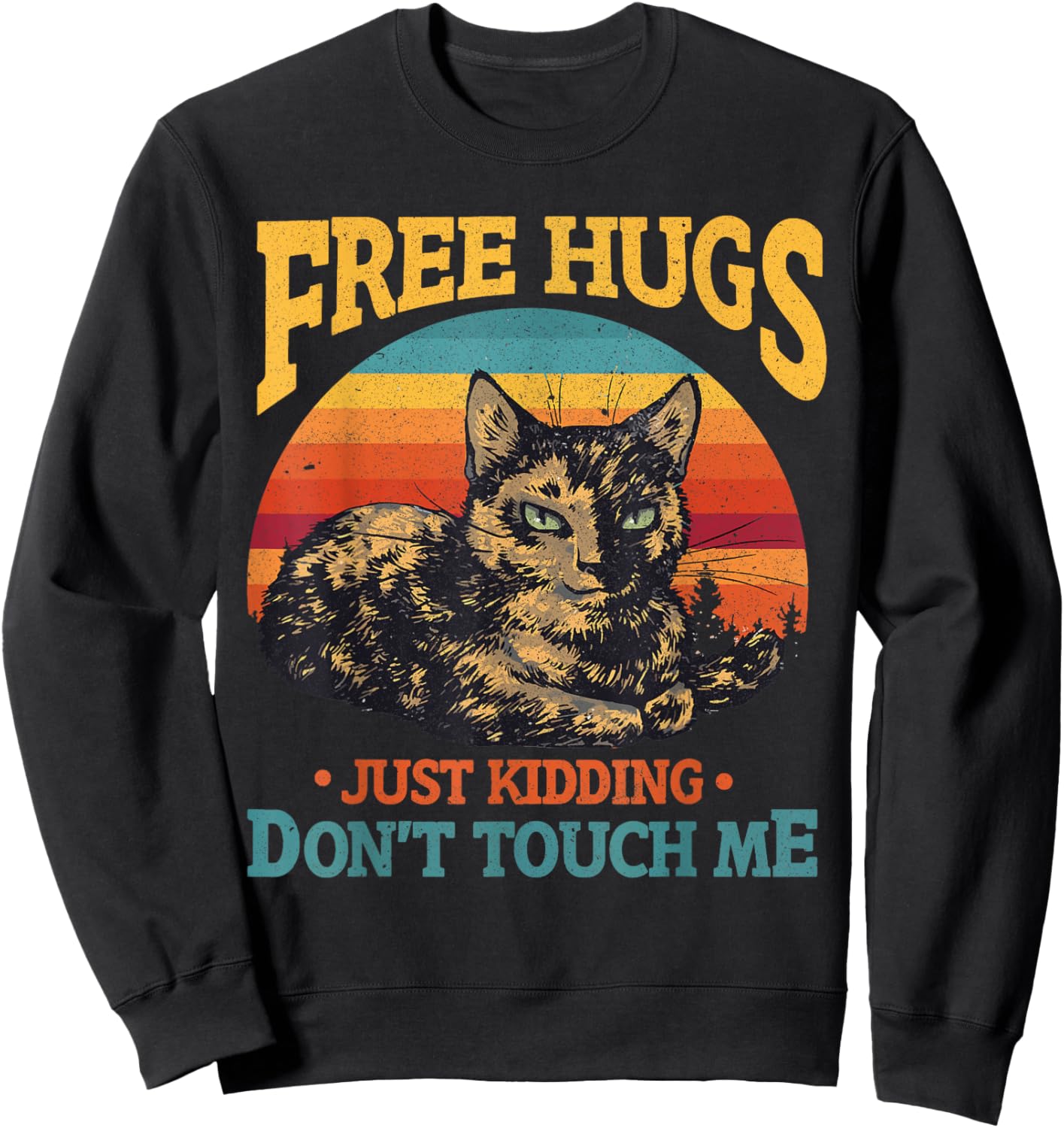 Free Tortoiseshell Cat Hugs Just Kidding Dont Touch Me Sweatshirt - Sweatshirt | Black