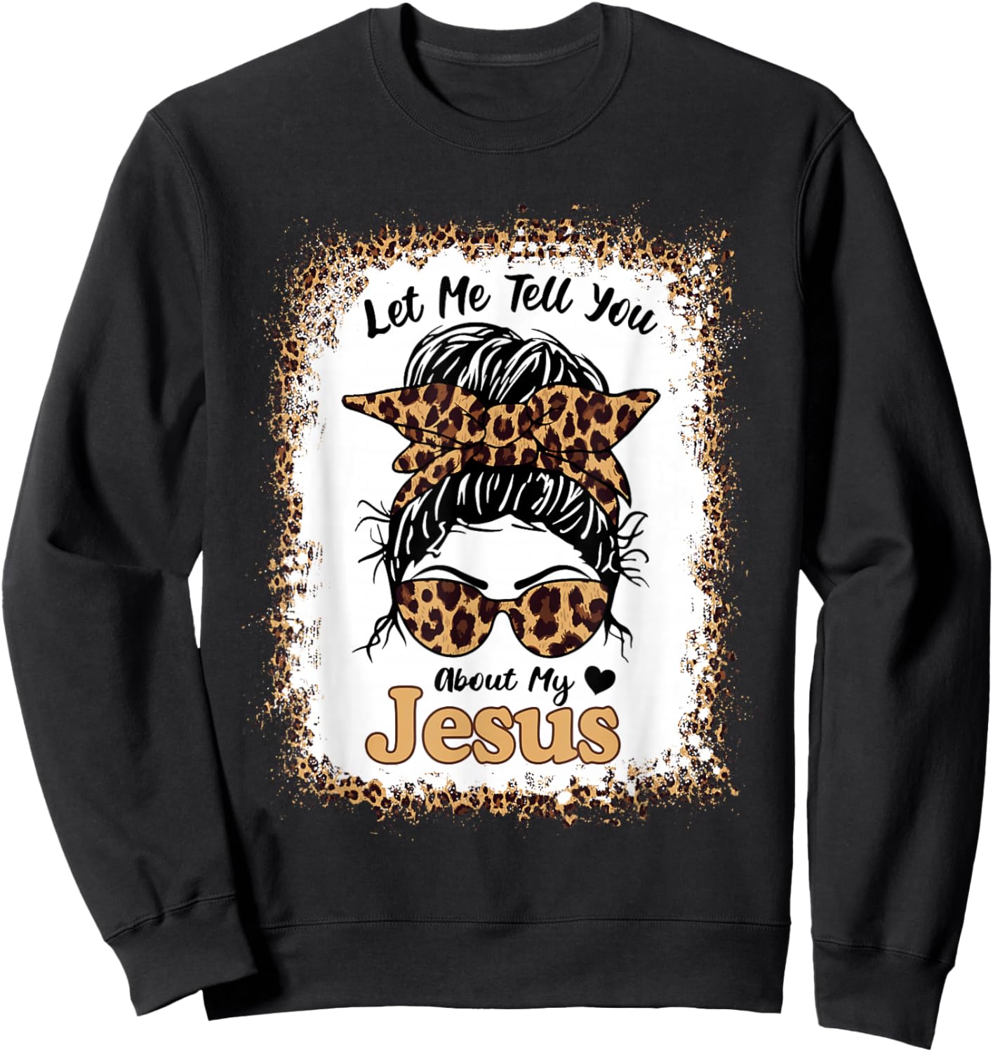Let Me Tell You About My Jesus Leopard Messy Bun Hair Sweatshirt - Sweatshirt | Black