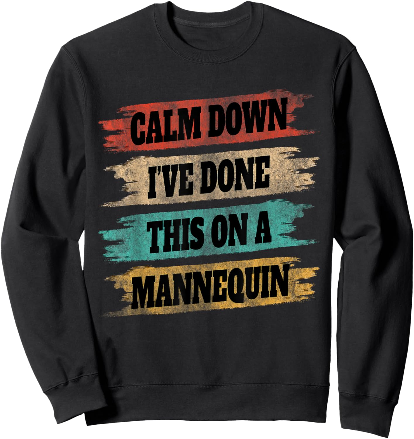Funny Vintage Calm Down I've Done This On a Mannequin Sweatshirt - Sweatshirt | Black