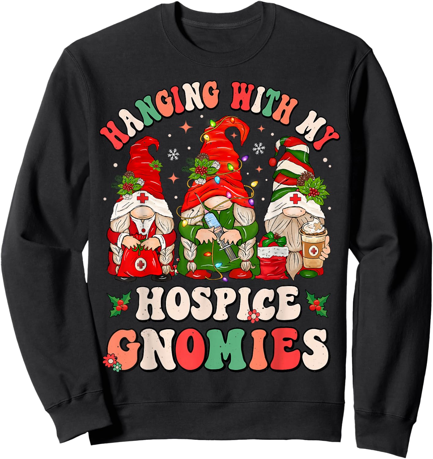 Hanging With My Hospice Gnomies Funny Christmas Hospice Aide Sweatshirt - Sweatshirt | Black