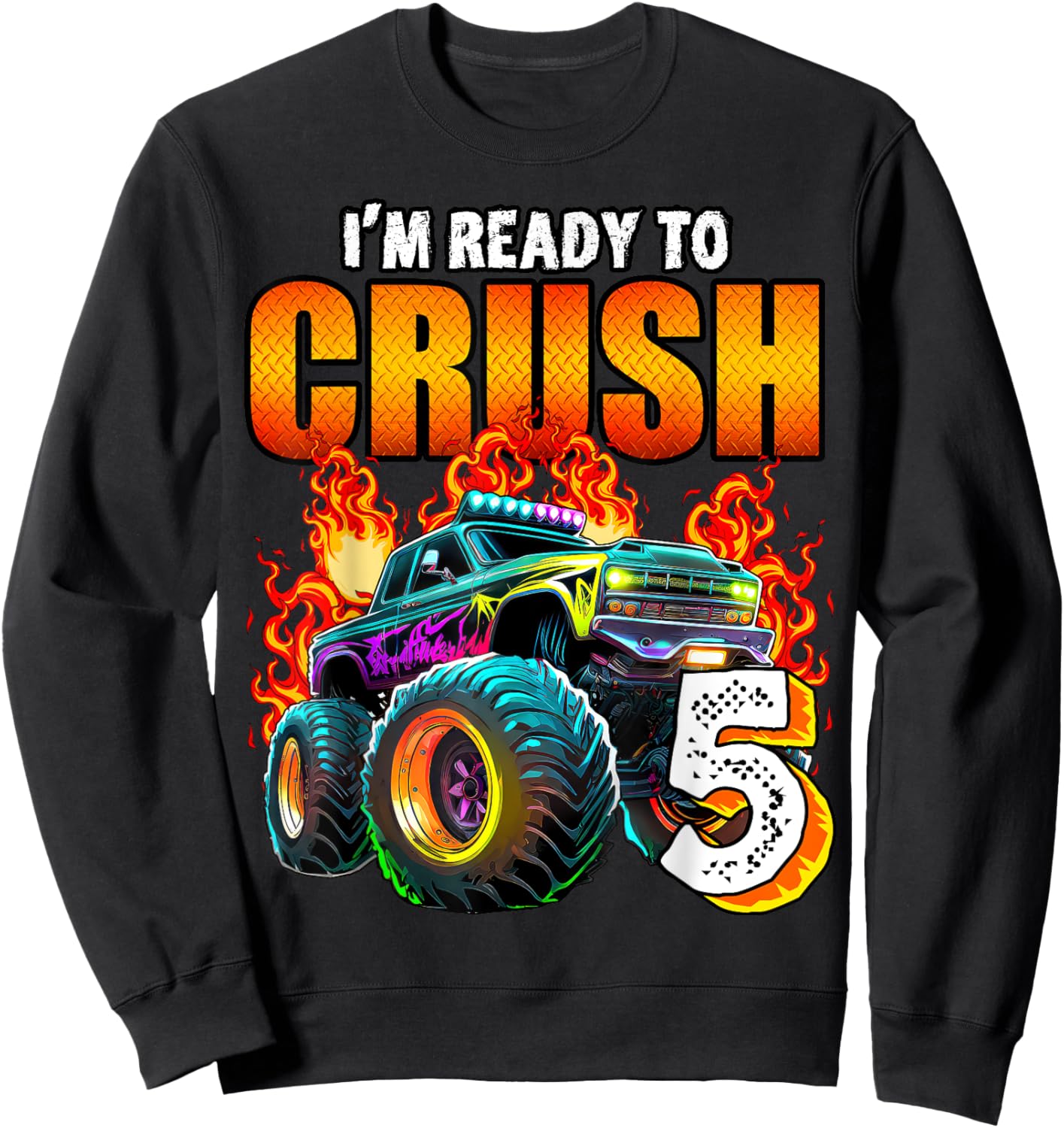 I'm Ready to Crush 5 Monster Truck 5th Birthday Boys Toddler Sweatshirt - Sweatshirt | Black