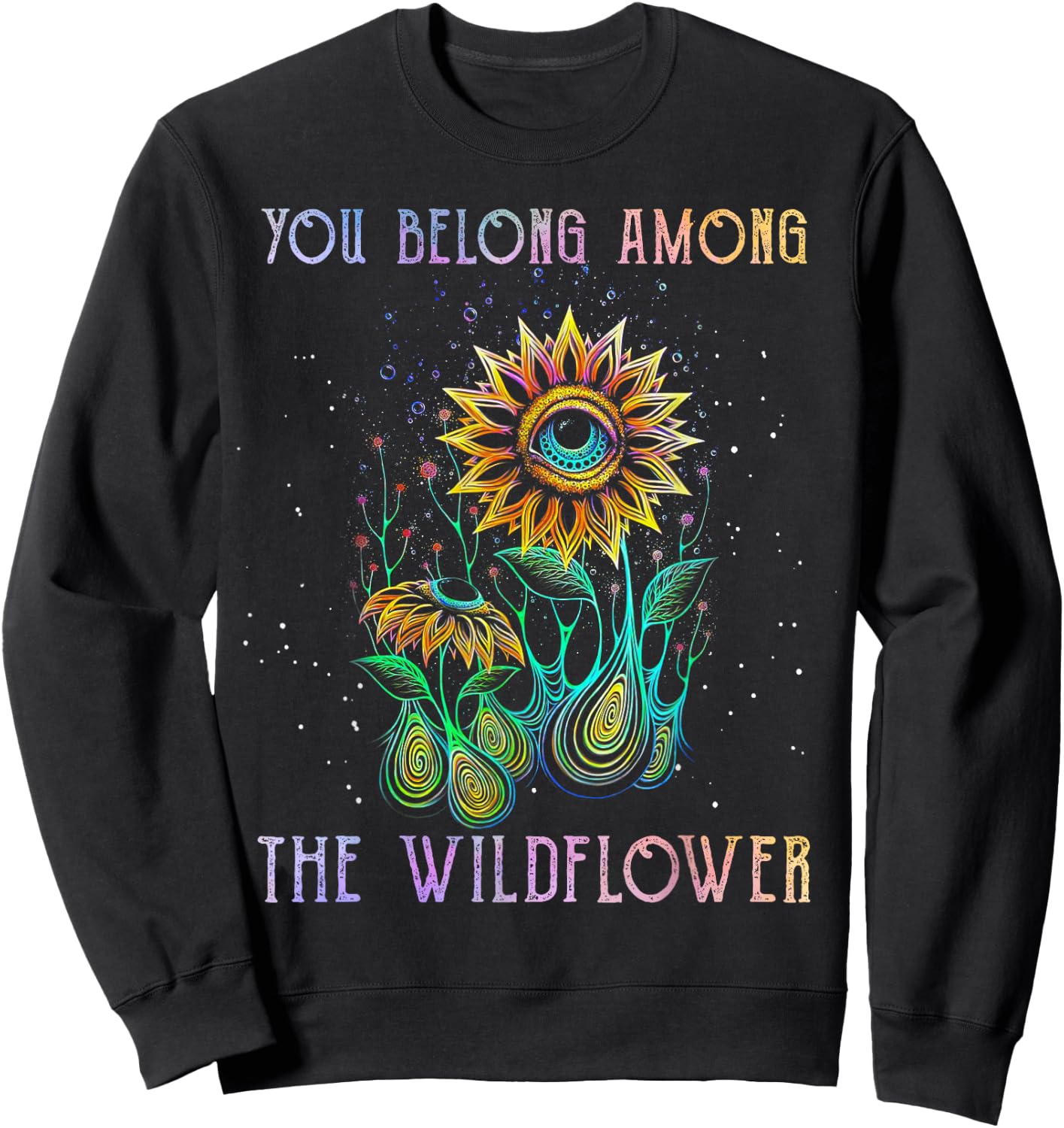 You Belong Among The Wildflower Hippie Sweatshirt - Sweatshirt | Black