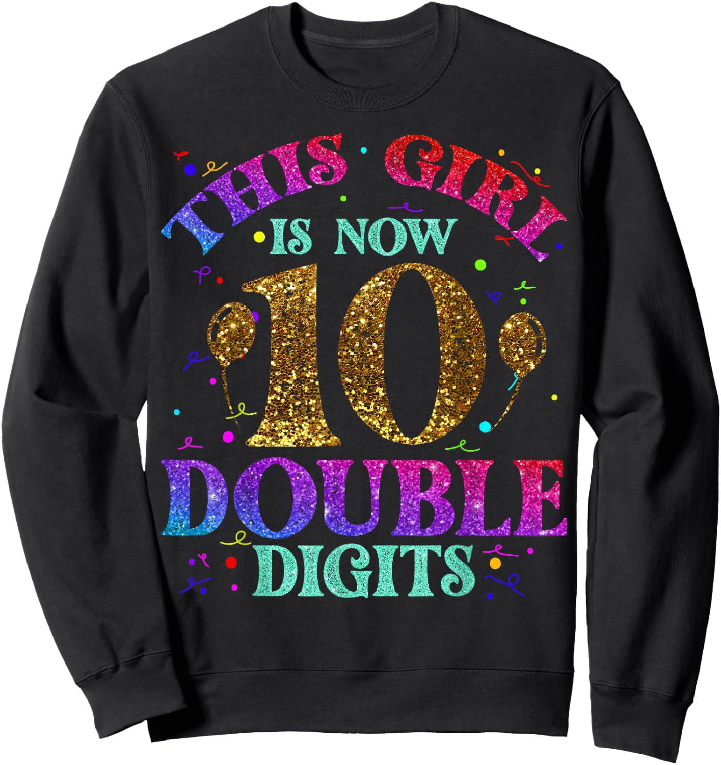 Kids, Girls Ten Years - This Girl is Now 10 - Double Digits Sweatshirt - Sweatshirt | Black