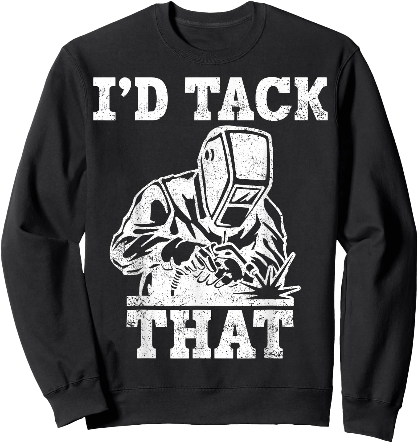 Welder Pipefitter I'd Tack That Sweatshirt - Sweatshirt | Black