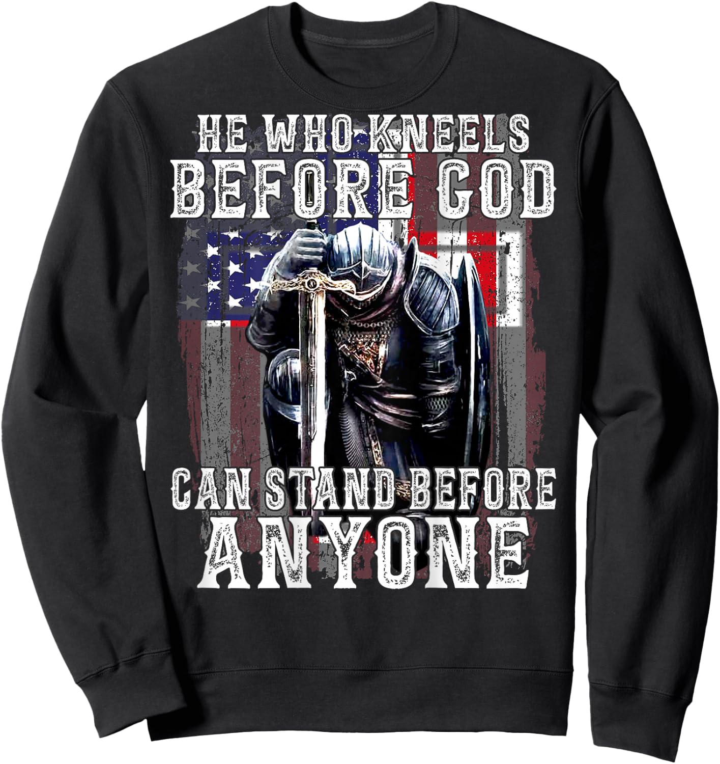 He Who Kneels Before God Can Stand Before Anyone (On Back) Sweatshirt - Sweatshirt | Black
