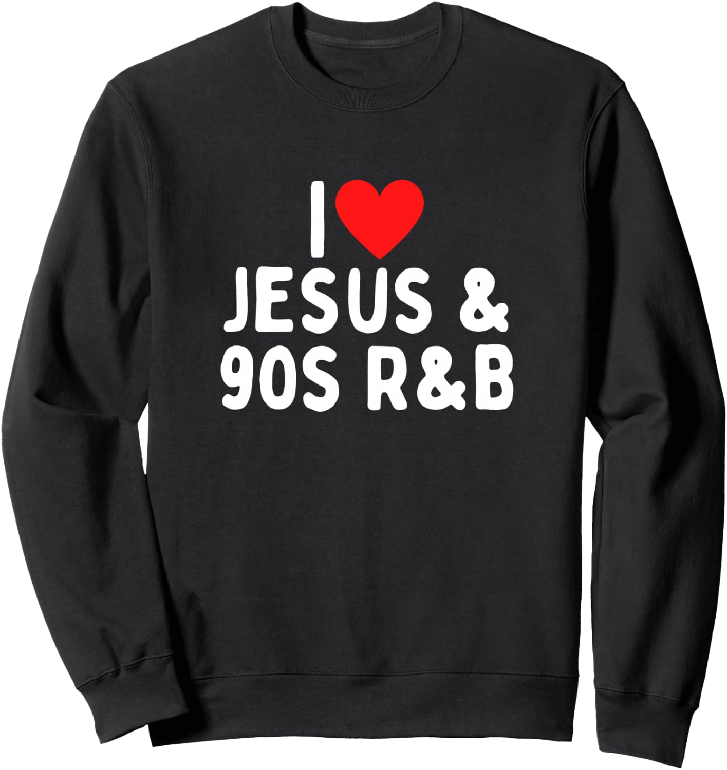 I Love Jesus And 90s R&B Sweatshirt - Sweatshirt | Black