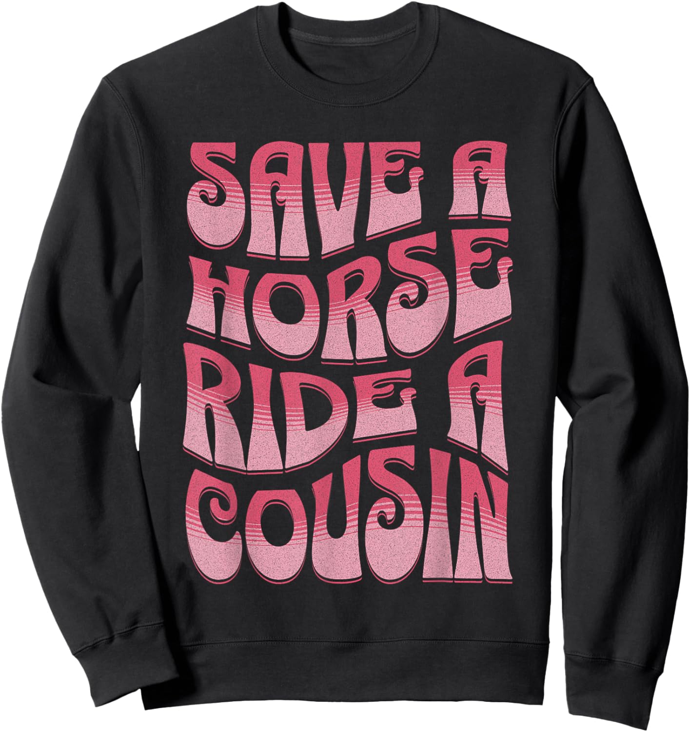 Save A Horse Ride A Cousin Sarcastic Rodeo Apparel Cowgirl Sweatshirt - Sweatshirt | Black