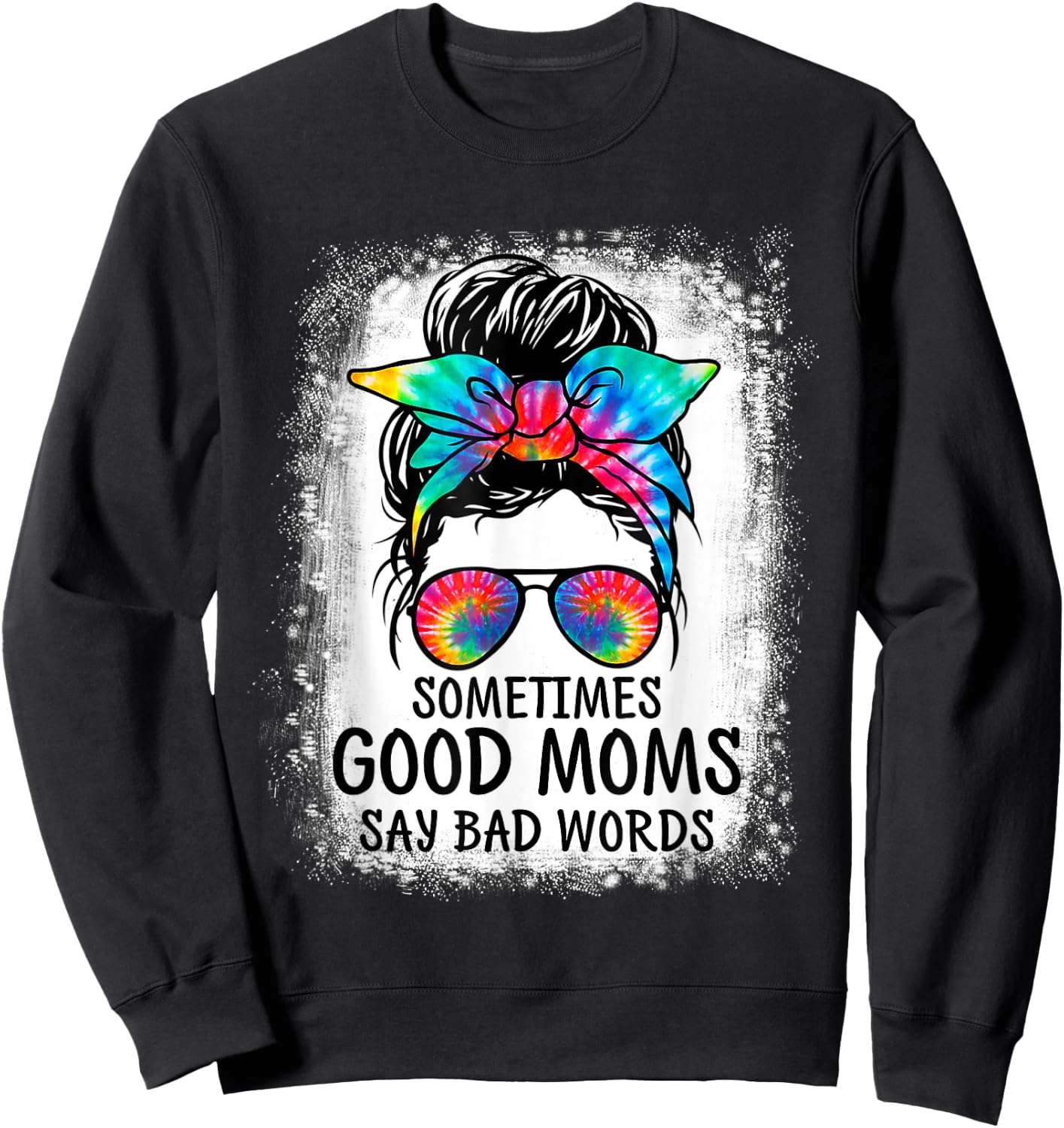 Sometimes Good Moms Say Bad Words Messy Bun Mother's Day Sweatshirt - Sweatshirt | Black