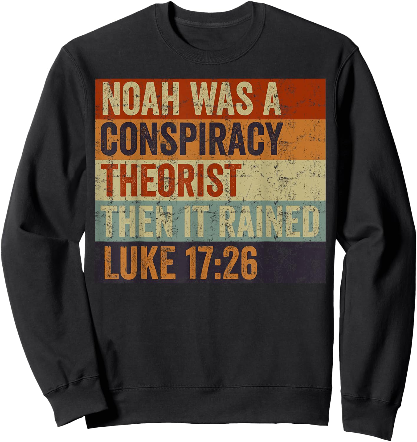 Funny Christian Religious Pun Men Women Humor Conservative Noah Was A Conspiracy Theorist Sweatshirt - Sweatshirt | Black