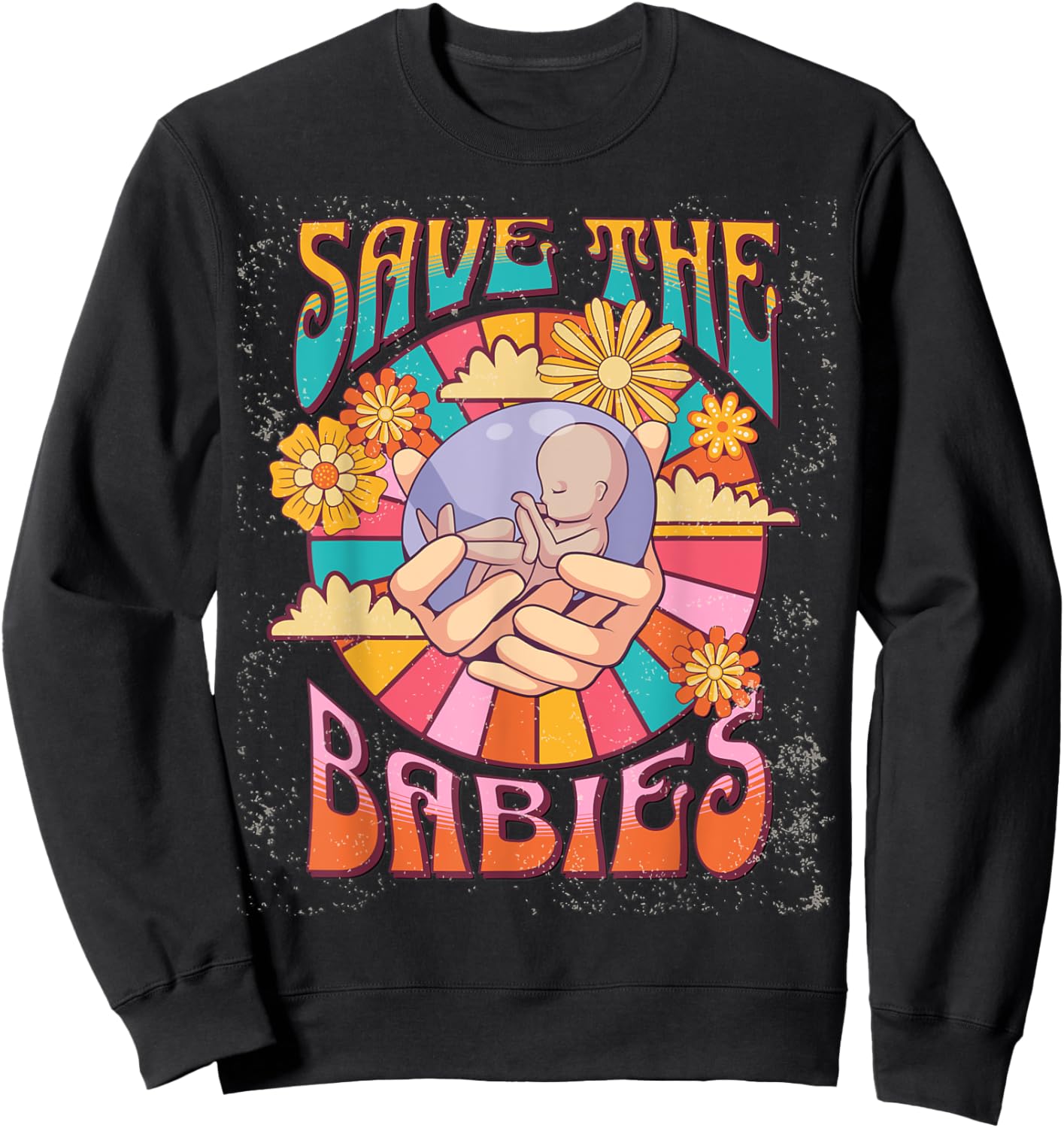 Pro Life Hippie Save the Babies Pro-Life Generation Prolife Sweatshirt - Sweatshirt | Black