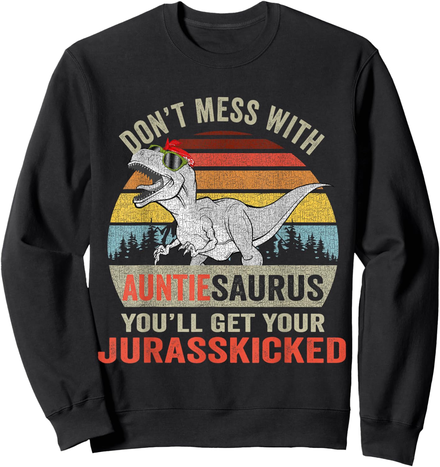 Dont Mess With Auntiesaurus T Rex Dino Auntie Dinosaur Women Sweatshirt - Sweatshirt | Black
