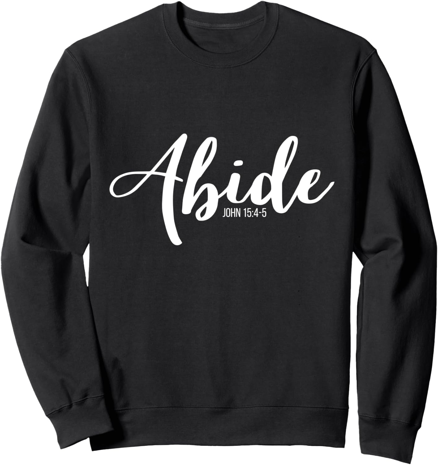 Abide In Me And I In You I Am The Vine John 15:4-5 Sweatshirt - Sweatshirt | Black