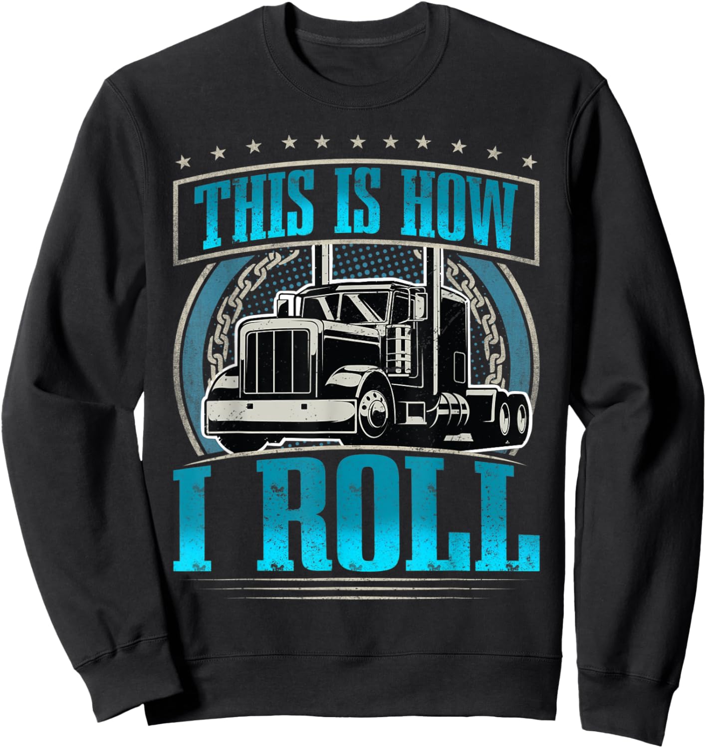 This Is How I Roll I Trucker I Truck Driver Sweatshirt - Sweatshirt | Black