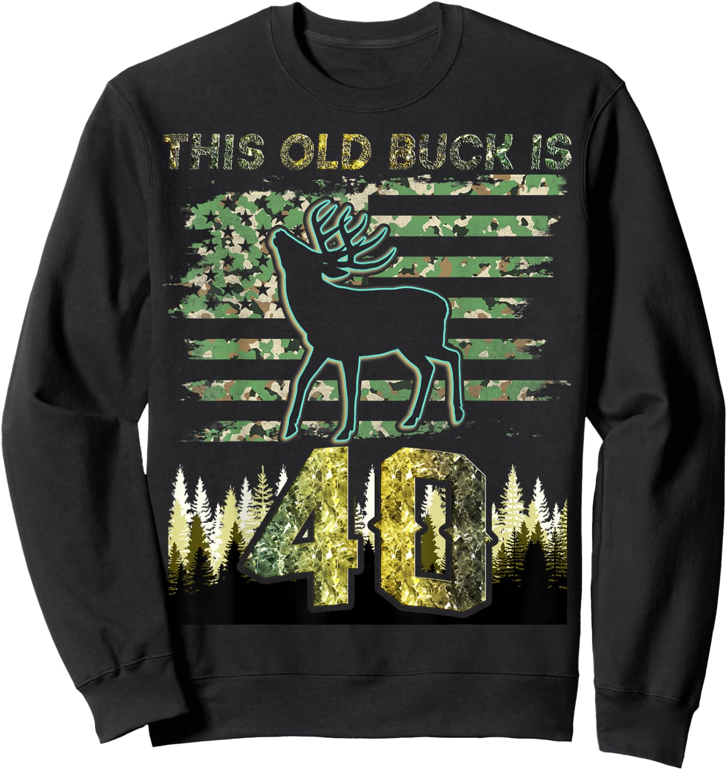 This Old Buck Is 40: 40 Old Deer Hunter 40th Birthday Deer Sweatshirt - Sweatshirt | Black